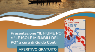 APERITIVO LETTERARIO –  cura di guido Conti con il racconto “Il Fiume Po” E LE ISOLE MIRABILI DEL PO – 26 aprile, ore 18.30 – OSTERIA IL FICO